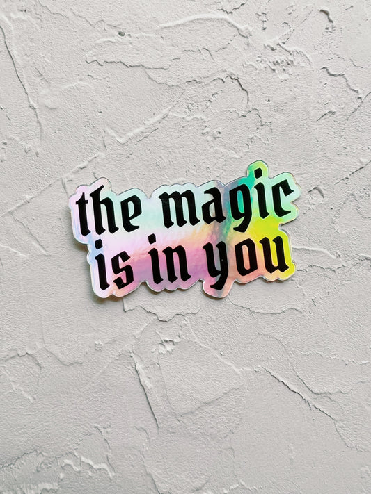 The Magic is in You Holographic Sticker